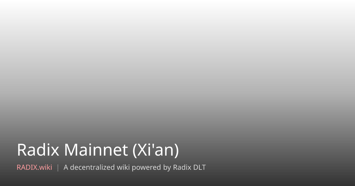 Radix Mainnet (Xi'an) | RADIX Wiki