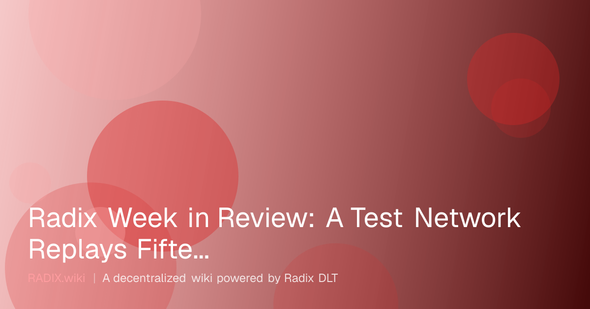 Radix Week in Review: A Test Network Replays Fifteen Months in Two Hours