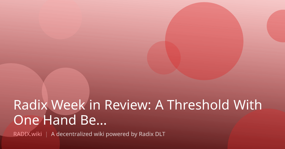 Radix Week in Review: A Threshold With One Hand Behind It
