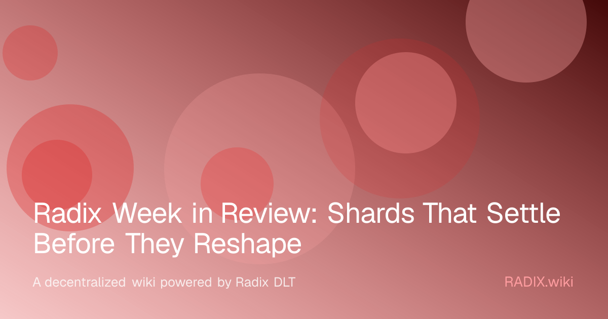 Radix Week in Review: Shards That Settle Before They Reshape