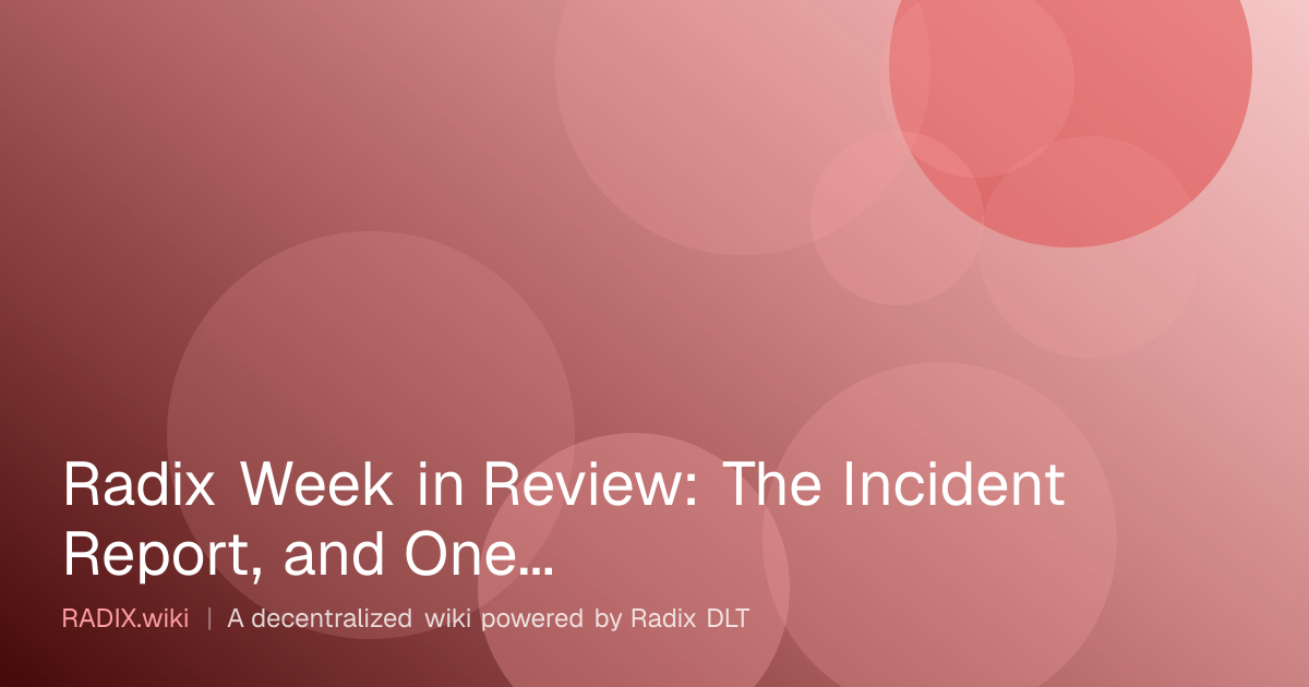 Radix Week in Review: The Incident Report, and One Exchange Back