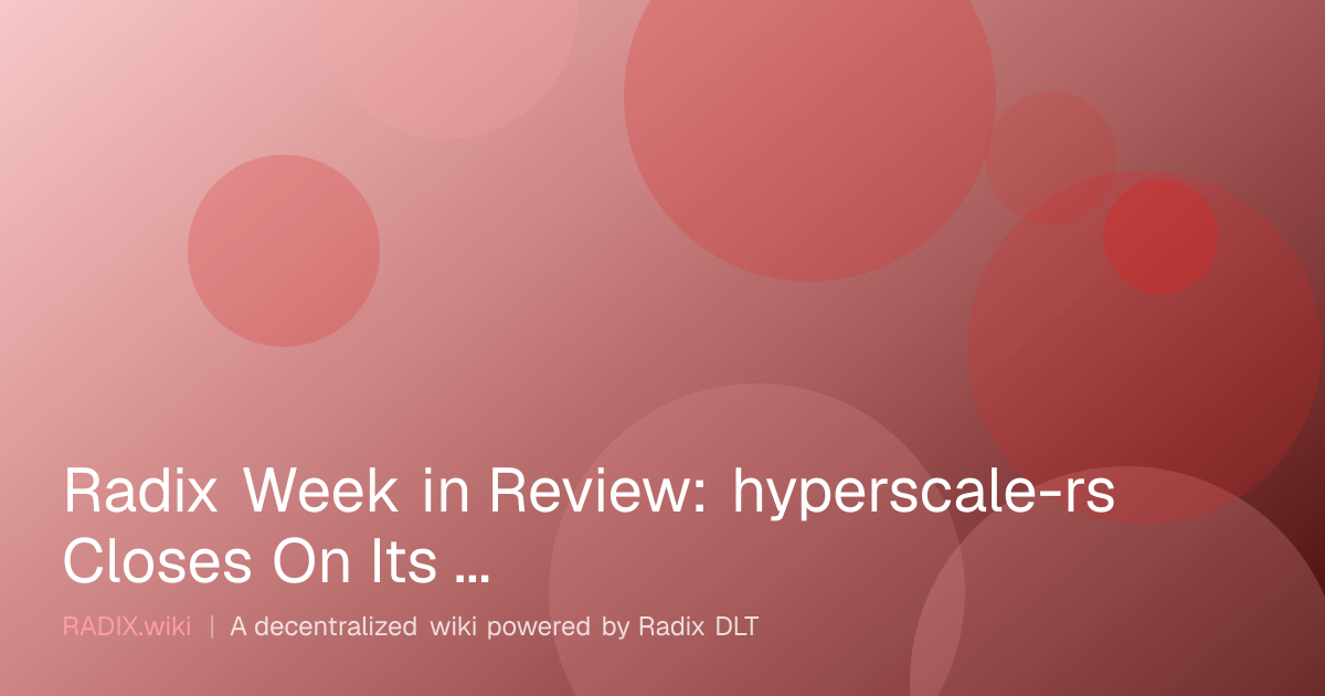 Radix Week in Review: hyperscale-rs Closes On Its First Milestone